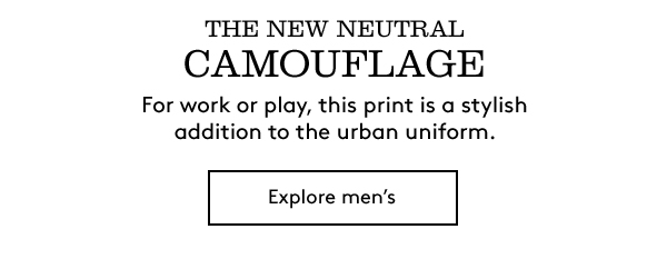 THE NEW NEUTRAL CAMOUFLAGE | EXPLORE MEN'S