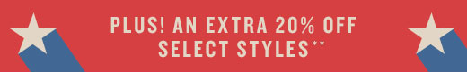 PLUS! AN EXTRA 20% OFF SELECT STYLES**