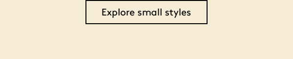 Explore small styles