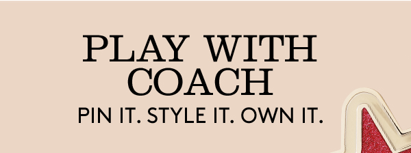 PLAY WITH COACH | PIN IT. STYLE IT. OWN IT.