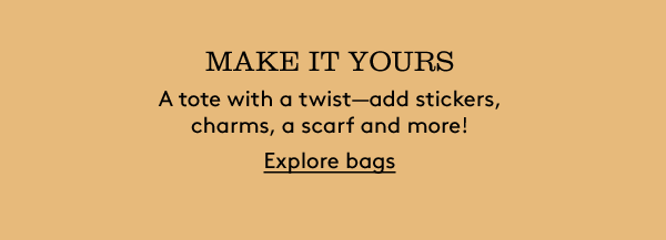 MAKE IT YOURS | A tote with a twist—add stickers, charms, a scarf and more! | Explore bags