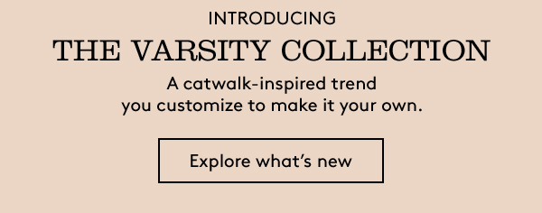 INTRODUCING | THE VARSITY COLLECTION | Explore what’s new