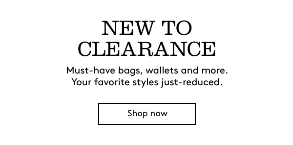 NEW TO CLEARANCE | Must-have bags, wallets and more. Your favorite styles just-reduced. | Shop now