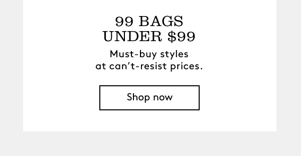 99 BAGS UNDER $99 | Must-buy styles at can’t-resist prices. | Shop now 