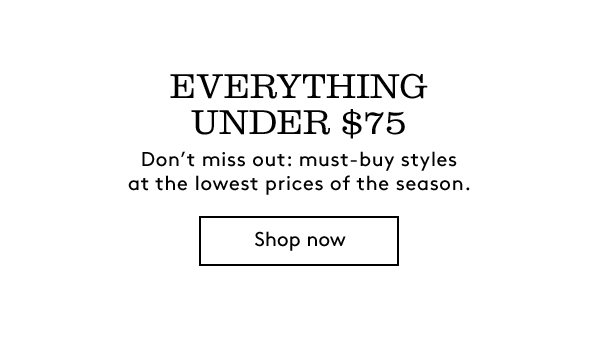 Everything Under $75 | Shop Now