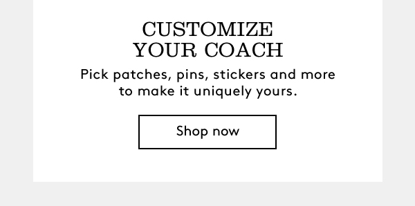 Customize your Coach | Shop Now