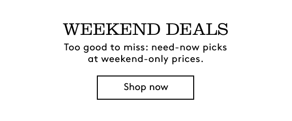 WEEKEND DEALS | Shop now