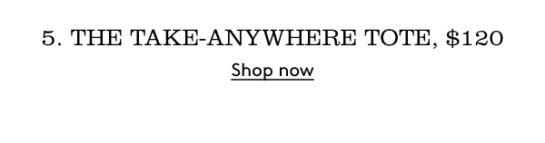 5. THE TAKE-ANYWHERE TOTE, $120 | Shop now
