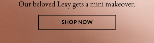 Our beloved Lexy gets a mini makeover. | SHOP NOW