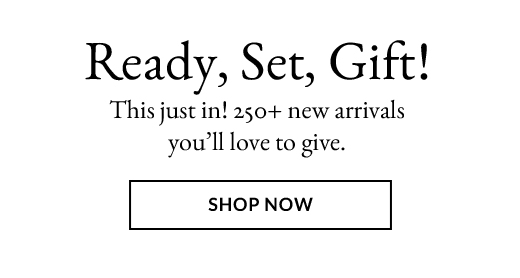 Ready, Set, Gift! | SHOP NOW
