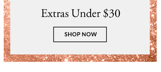 Extras Under $30 | Shop Now