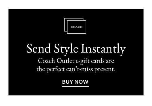 Send Style Instantly | Coach Outlet e-gift cards are the perfect can't-miss present. | BUY NOW
