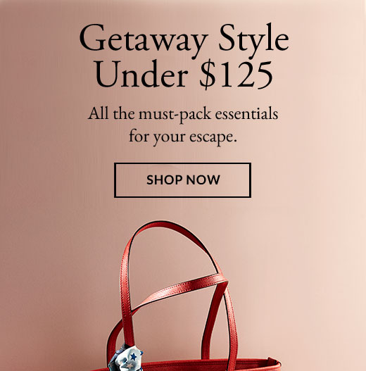 Getaway Style Under $125 | SHOP NOW