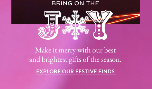 Bring on the Joy | Explore our festive finds