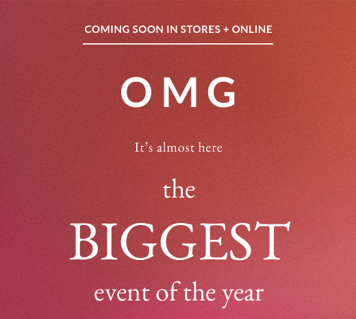 Coming Soon in Stores + Online | OMG It's almost here the Biggest event of the year