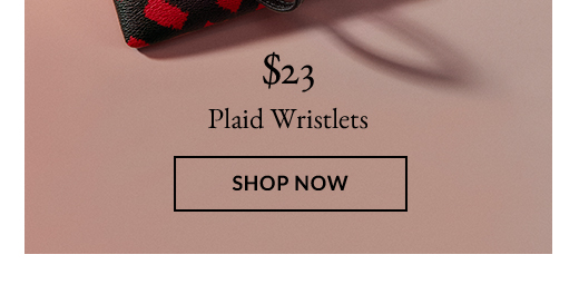 $23 | PLAID WRISTLETS | SHOP NOW