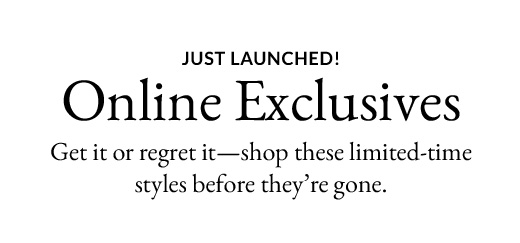Just launched! | Online Exclusives