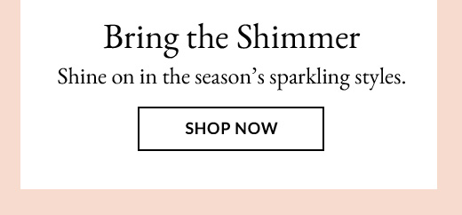 Bring the Shimmer | shop now