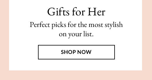Gifts for Her | SHOP NOW