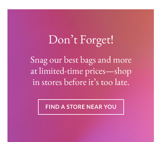 Don’t Forget! | FIND A STORE NEAR YOU