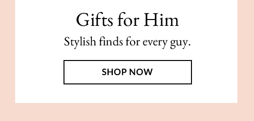 Gifts for Him | SHOP NOW