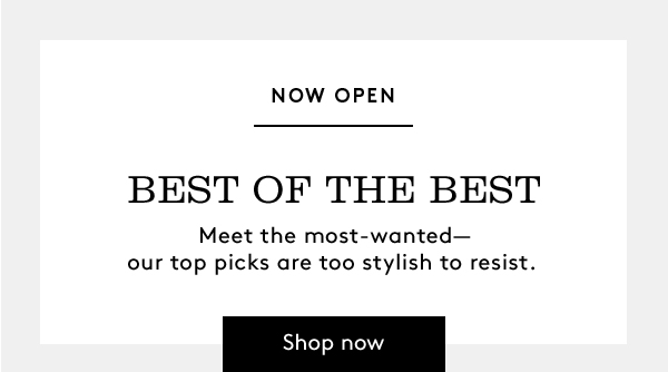 Now Open | Best of the Best | Shop Now