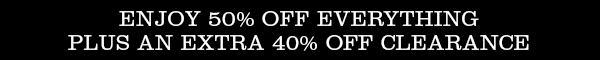 Enjoy 50% off everything plus an extra 40% off clearance