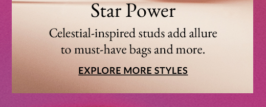 Star Power | Celestial-inspired studs add allure to must-have bags and more. | EXPLORE MORE STYLES