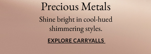 Precious Metals | Shine bright in cool-hued shimmering styles. | EXPLORE CARRYALLS