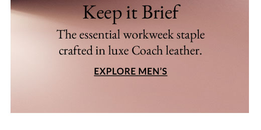 Keep it Brief | The essential workweek staple crafted in luxe Coach leather. | EXPLORE MEN’S