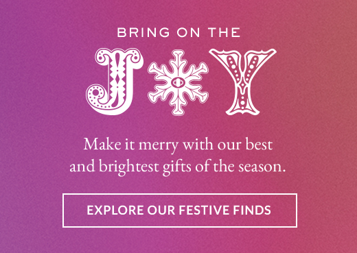 Bring on the Joy | Explore our festive finds