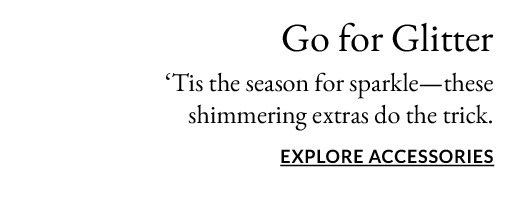 Go for Glitter | Explore Accessories