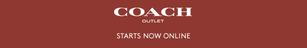 COACH OUTLET | STARTS NOW ONLINE