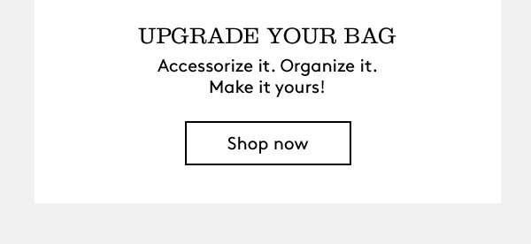 Upgrade your Bag | Shop Now