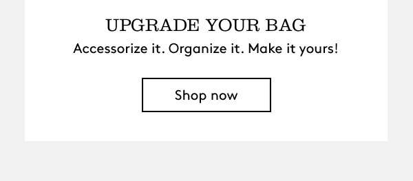 Upgrade your bag | Shop Now