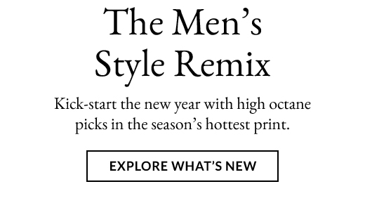 The Men's Style Remix | EXPLORE WHAT'S NEW
