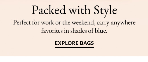 Packed with Style | EXPLORE BAGS