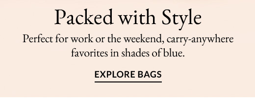 Packed with Style | EXPLORE BAGS