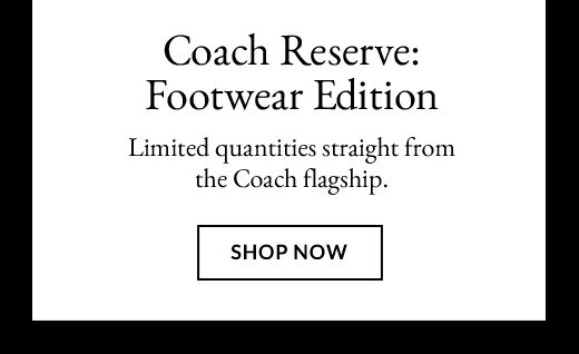 Coach Reserve: Footwear Edition | Shop Now