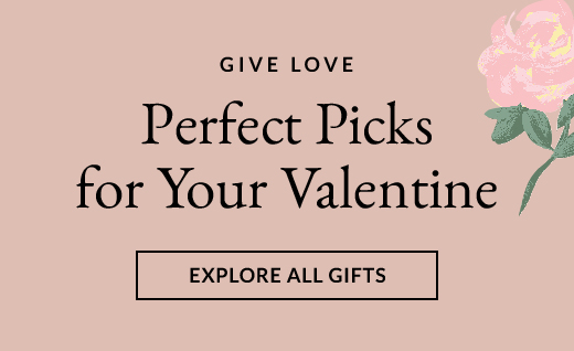 GIVE LOVE | PERFECT PICKS FOR YOUR VALENTINE | EXPLORE ALL GIFTS