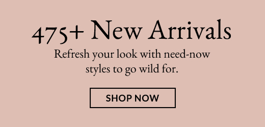 475+ New Arrivals | Shop Now