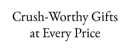 Crush-Worthy Gifts at Every Price