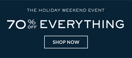 THE HOLIDAY WEEKEND EVENT | 70% OFF EVERYTHING  | SHOP NOW