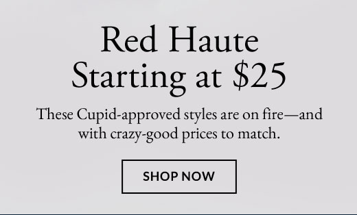 Red Haute Starting at $25 | SHOP NOW