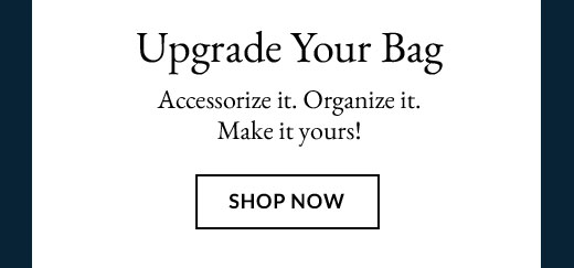Upgrade Your Bag | SHOP NOW