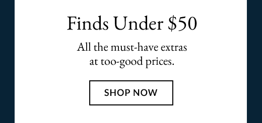 Finds Under $50 | SHOP NOW