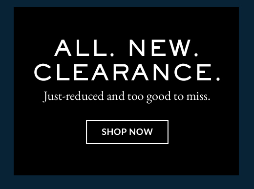 ALL. NEW. CLEARANCE. | SHOP NOW
