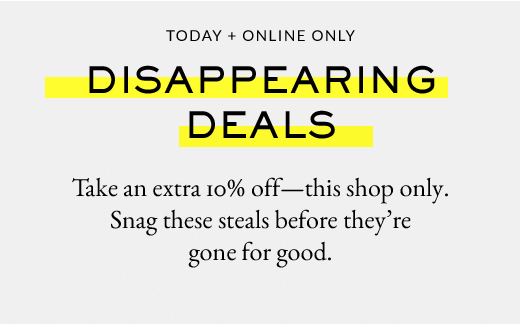 Today + Online Only | Disappearing Deals