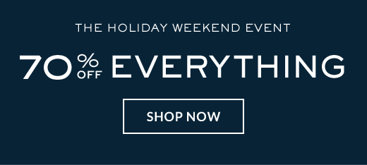THE HOLIDAY WEEKEND EVENT | 70% OFF EVERYTHING | SHOP NOW