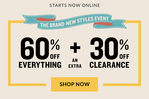 STARTS NOW ONLINE | 60% OFF EVERYTHING + AN EXTRA 30% OFF CLEARANCE | SHOP NOW